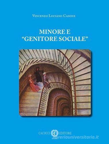 Minore e «genitore sociale» di Vincenzo Luciano Casone edito da Cacucci