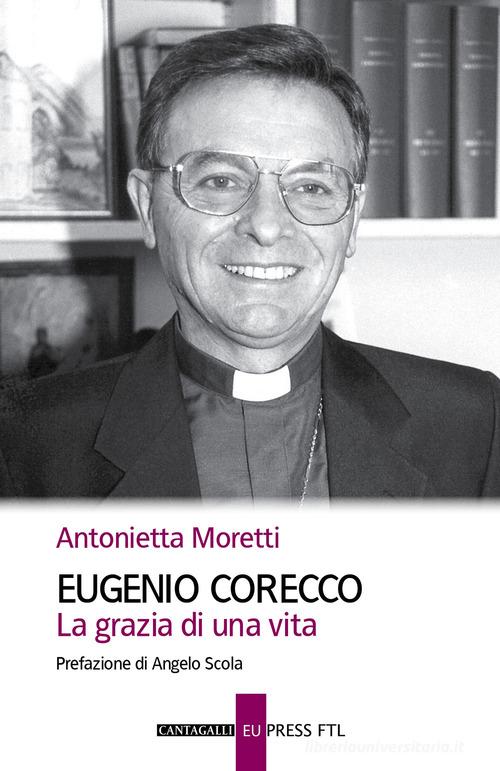 Eugenio Corecco. La grazia di una vita di Antonietta Moretti edito da Cantagalli
