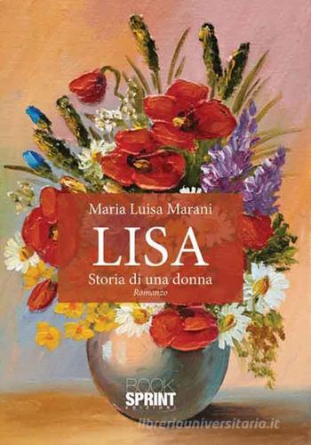 Lisa. Storia di una donna di Maria Luisa Marani edito da Booksprint