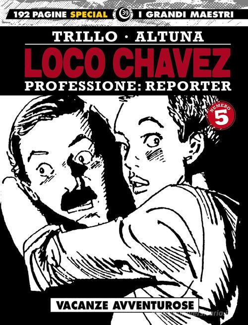 Loco Chavez. Professione: reporter vol.5 di Carlos Trillo, Horacio Altuna edito da Editoriale Cosmo