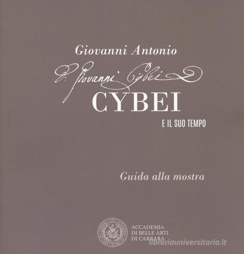 Giovanni Antonio Cybei e il suo tempo. Guida alla mostra. Ediz. italiana e inglese edito da Pacini Editore