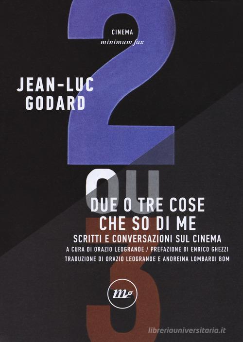 Due o tre cose che so di me. Scritti e conversazioni sul cinema di Jean-Luc Godard edito da Minimum Fax