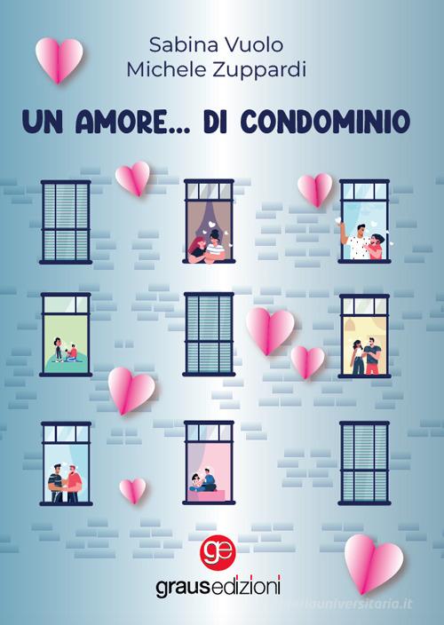 Libro Un amore... di condominio di Sabina Vuolo, Michele Zuppardi Coralli di Graus Edizioni