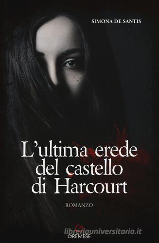 L' ultima erede del castello di Harcourt di Simona De Santis edito da Gremese Editore