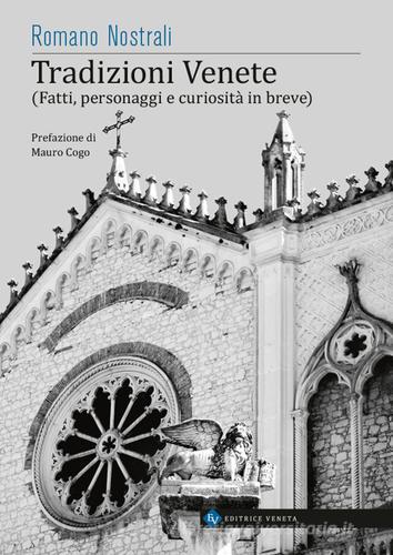 Tradizioni venete. Fatti, personaggi e curiosità in breve di Romano Nostrali edito da Editrice Veneta