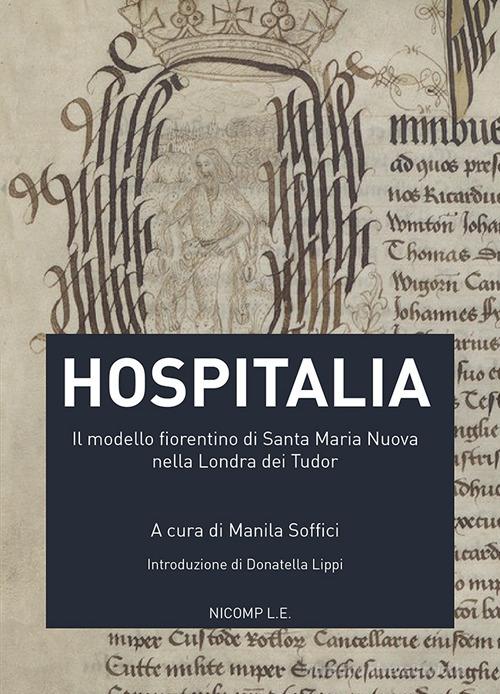 Hospitalia. Il modello fiorentino di Santa Maria Nuova nella Londra dei Tudor edito da Nicomp Laboratorio Editoriale