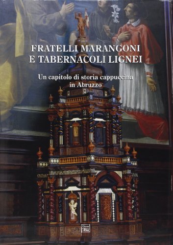 Fratelli Marangoni e tabernacoli lignei di Luigi Del Vecchio edito da Tabula
