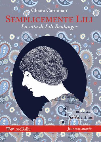 Semplicemente Lili. La vita di Lili Boulanger di Chiara Carminati edito da Rueballu