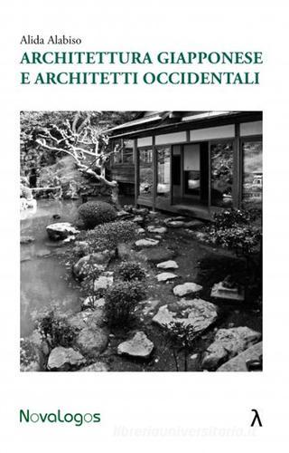 Architettura giapponese e architetti occidentali di Alida Alabiso edito da Novalogos