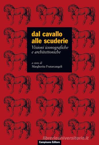 Dal cavallo alle scuderie. Visioni iconografiche e architettoniche edito da Campisano Editore