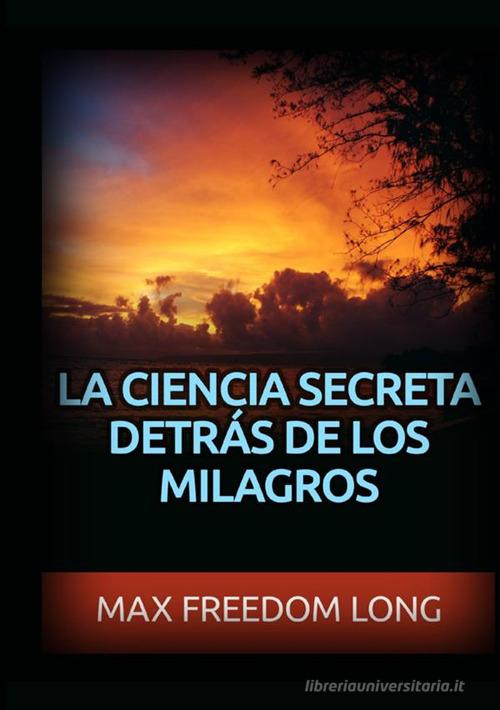 La ciencia secreta detrás de los milagros di Max Freedom Long edito da StreetLib