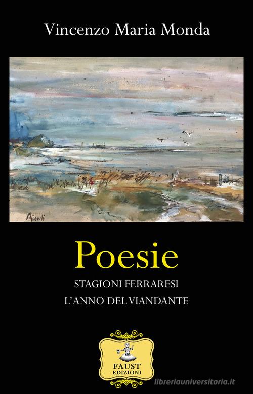 Poesie-Stagioni ferraresi-L'anno del viandante di Vincenzo Maria Monda edito da Faust Edizioni