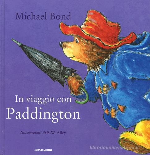 In viaggio con Paddington di Michael Bond, R. W. Alley edito da Mondadori
