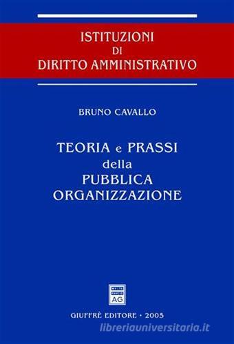Teoria e prassi della pubblica organizzazione di Bruno Cavallo edito da Giuffrè