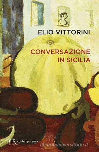 Conversazione in Sicilia di Elio Vittorini edito da BUR Biblioteca Univ. Rizzoli