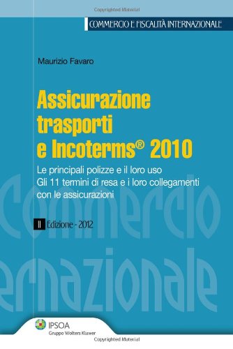 Assicurazione, trasporti e incoterms 2010 di Maurizio Favaro edito da Ipsoa