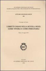 I diritti umani nella scuola, oggi: come viverli e come insegnarli. Atti del Convegno (Roma, 22 maggio 2003) edito da Accademia Naz. dei Lincei