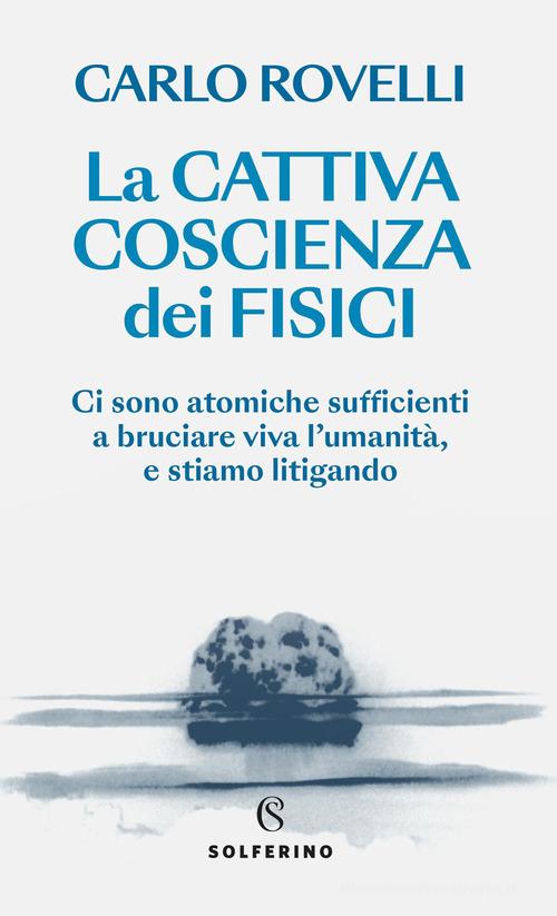 La cattiva coscienza dei fisici di Carlo Rovelli edito da Solferino