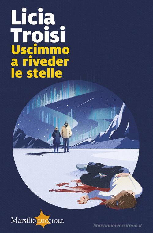 Uscimmo a riveder le stelle di Licia Troisi edito da Marsilio