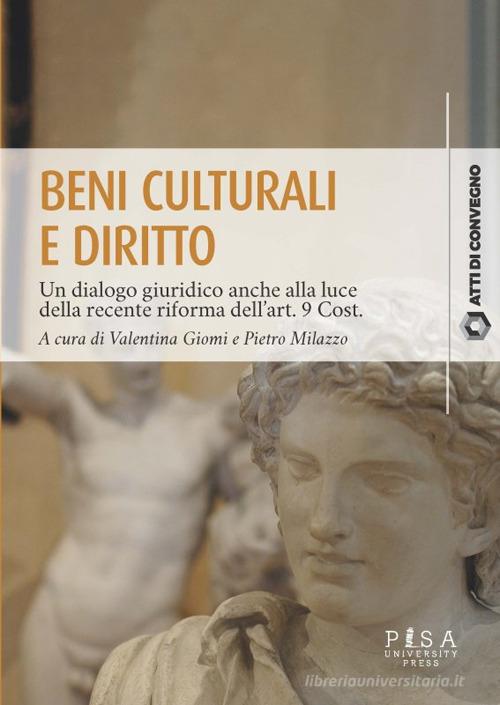 Beni culturali e diritto. Un dialogo giuridico anche alla luce della recente riforma dell'art. 9 Cost. Atti del Convegno (Pisa, 31 marzo 2023) edito da Pisa University Press