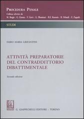 Attività preparatorie del contraddittorio dibattimentale di Fabio M. Grifantini edito da Giappichelli