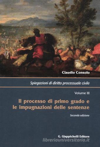 Spiegazioni di diritto processuale civile vol.3 di Claudio Consolo edito da Giappichelli