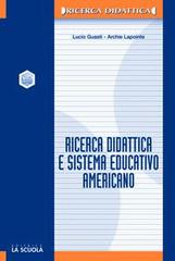 Ricerca didattica e sistema educativo americano di Lucio Guasti, Archie Lapointe edito da La Scuola SEI
