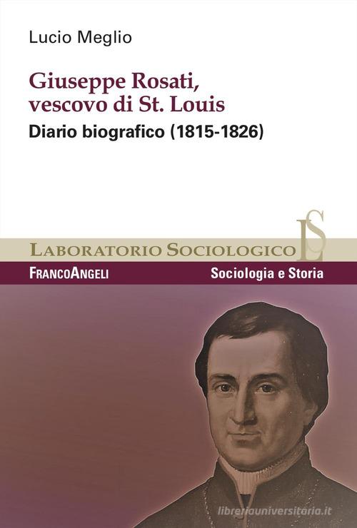 Giuseppe Rosati, Vescovo di St. Louis. Diario biografico (1815-1826) di Lucio Meglio edito da Franco Angeli