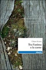 Tra l'anima e la carne di Chiara Sesana edito da Gruppo Albatros Il Filo