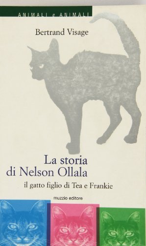 La storia di Nelson Ollala. Il gatto figlio di Tea e Frankie di Bertrand Visage edito da Franco Muzzio Editore