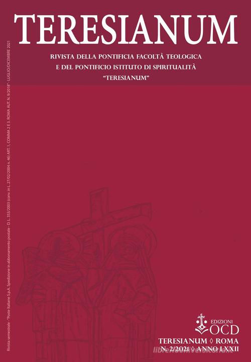 Teresianum. Rivista della Pontificia Facoltà Teologica e del Pontificio Istituto di Spiritualità «Teresianum» (2021) vol.2 edito da OCD