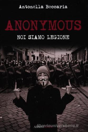 Anonymous. Noi siamo legione di Antonella Beccaria edito da Aliberti