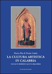 La cultura artistica in Calabria. Dall'alto Medioevo all'età aragonese di Maria Pia Di Dario Guida edito da Gangemi Editore