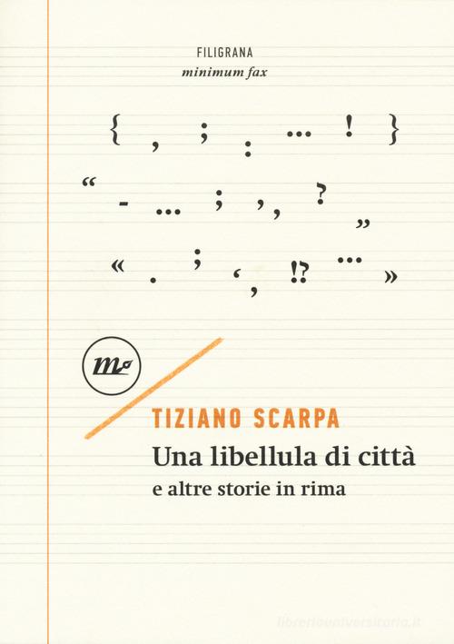 Una libellula di città e altre storie in rima di Tiziano Scarpa edito da Minimum Fax