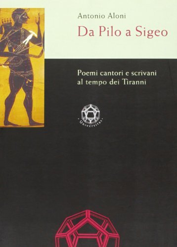 Da Pilo a Sigeo. Poemi cantori e scrivani al tempo dei tiranni di Antonio Aloni edito da Edizioni dell'Orso