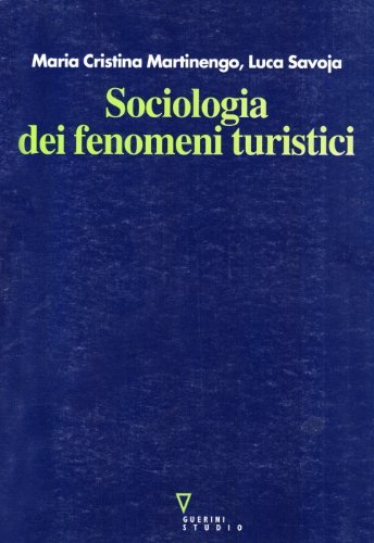 Sociologia dei fenomeni turistici di M. Cristina Martinengo, Luca Savoja edito da Guerini e Associati