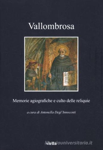 Vallombrosa. Memorie agiografiche e culto delle reliquie edito da Viella