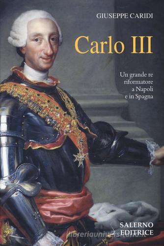 Carlo III di Giuseppe Caridi edito da Salerno Editrice