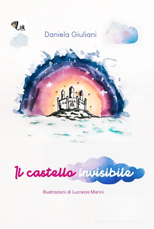 Il castello invisibile. Ediz. illustrata di Daniela Giuliani edito da Link