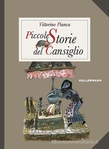 Libro Piccole storie del Cansiglio di Vittorino Pianca Piccole storie di Kellermann Editore