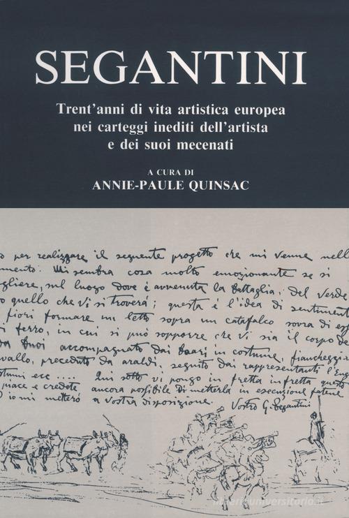 Segantini. Trent'anni di vita artistica europea nei carteggi inediti dell'artista e dei suoi mecenati edito da Cattaneo