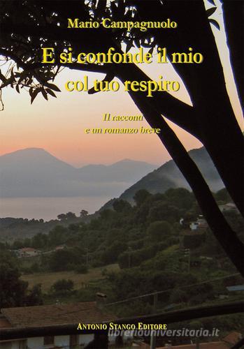 E si confonde il mio col tuo respiro. 11 raconti e un romanzo breve di Mario Campagnuolo edito da Stango Editore