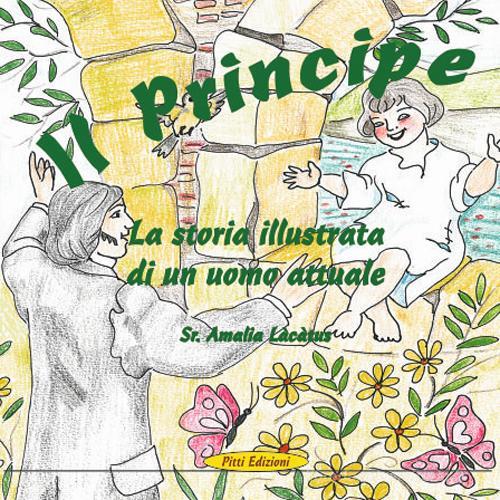 Il principe. La storia illustrata di un uomo attuale di Amalia Làcàtus edito da Pitti Edizioni