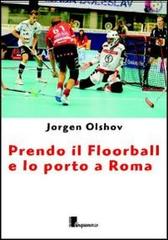 Prendo il floorball e lo porto a Roma di Jorgen Olshov edito da Cinquemarzo
