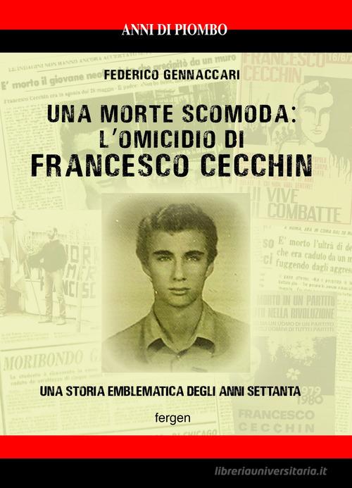Una morte scomoda: l'omicidio di Francesco Cecchin. Una storia emblematica degli anni Settanta di Federico Gennaccari edito da Fergen