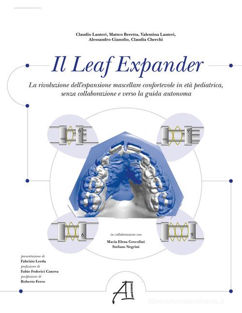 Il Leaf Expander. La rivoluzione dell'espansione mascellare confortevole in età pediatrica senza collaborazione e verso la guida autonoma di Matteo Beretta, Claudio Lanteri, Valentina Lanteri edito da Ariesdue