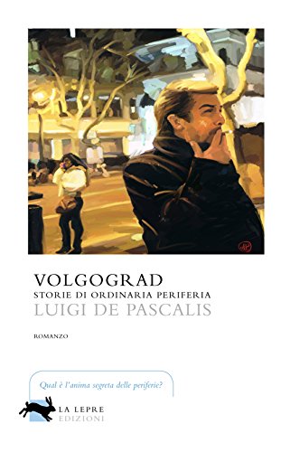 Volgograd. Storie di ordinaria periferia di Luigi De Pascalis edito da La Lepre Edizioni