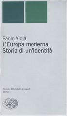 L' Europa moderna. Storia di un'identità di Paolo Viola edito da Einaudi