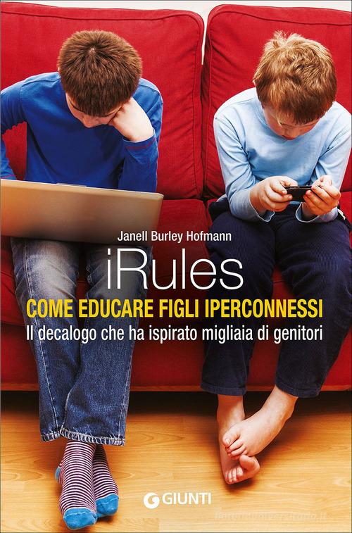 iRules. Come educare figli iperconnessi di Janell Burley Hofmann edito da Giunti Editore