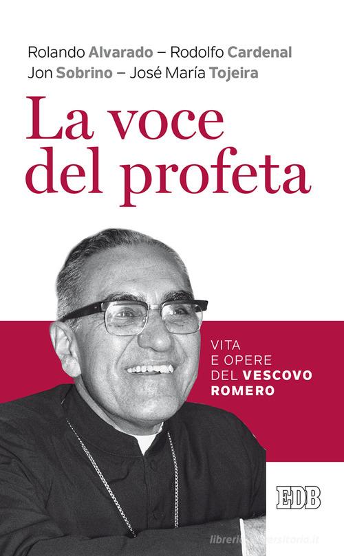 La voce del profeta. Vita e opere del vescovo Romero di Rolando Alvarado, Rodolfo Cardenal, Jon Sobrino edito da EDB